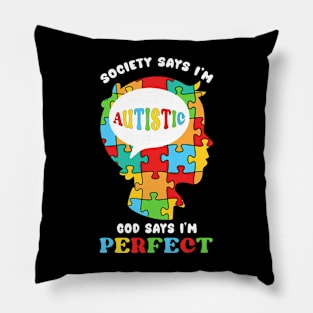 Society Says I'm Autistic God Says I'm Perfect Pillow