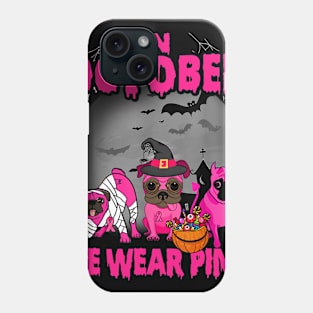 In October We Wear Pink Three Pugs Halloween Breast Cancer Phone Case