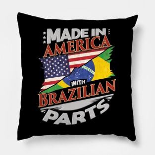 Made In America With Brazilian Parts - Gift for Brazilian From Brazil Pillow