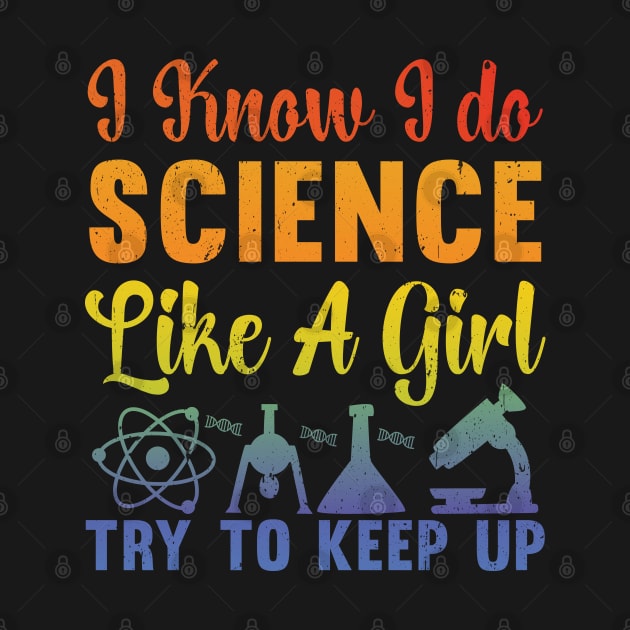 I Know I Do Science Like A Girl Try and Keep Up - Data Scientist by TeeTypo