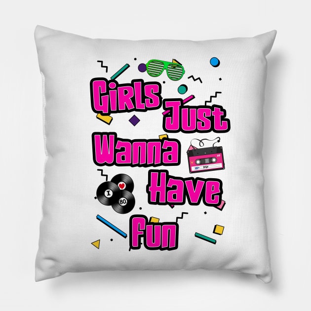 Girls Just Wanna Have Fun Pillow by GeeK Wars
