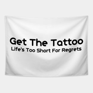 Get The Tattoo Life's Too Short For Regrets Tapestry