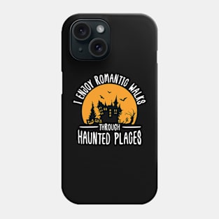 I Enjoy Romantic Walks Through Haunted Places Phone Case