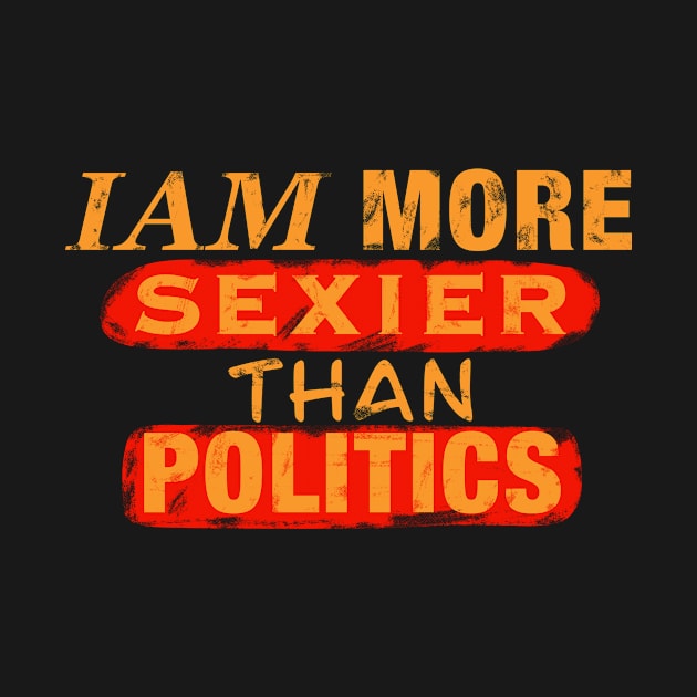 Iam More Sexier Than Politics by Eins99