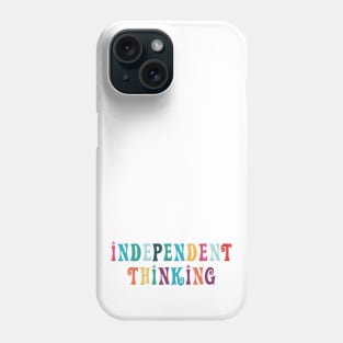 Independent Thinking motivational saying slogan Phone Case