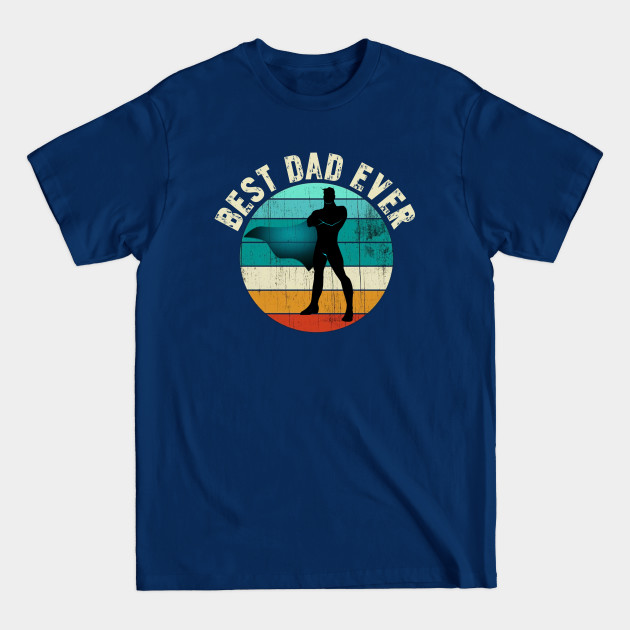 Best dad ever - Best Dad Ever Gift - T-Shirt