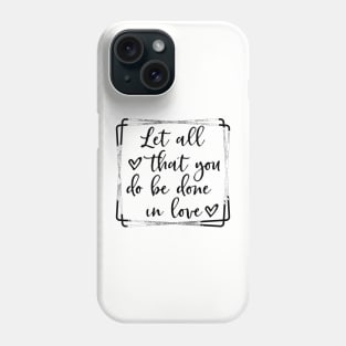 Let all you do be done in love corinthians bible quote Phone Case