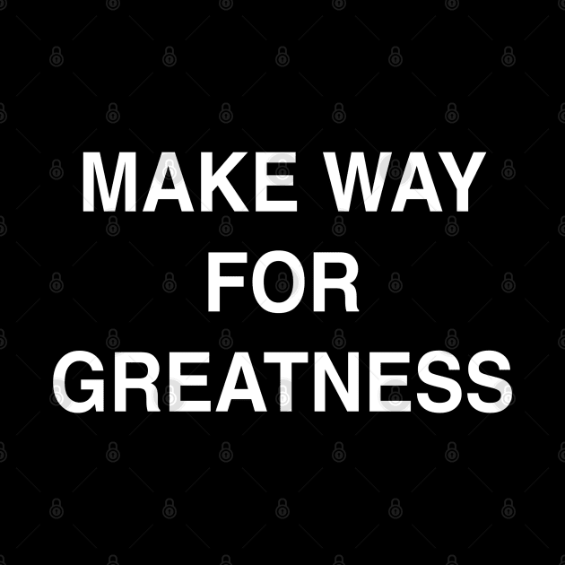 Make Way for Greatness by StickSicky