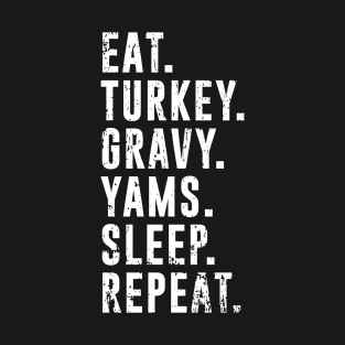 Eat Turkey Yams Pie Sleep Repeat - Funny Thanksgiving Day T-Shirt