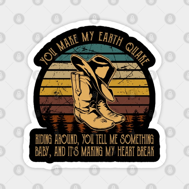 You Make My Earth Quake Riding Around, You Tell Me Something, Baby, And It's Making My Heart Break Hat And Boots Cowgirls Music Magnet by Beetle Golf