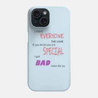 Treat Everyone the Same Phone Case