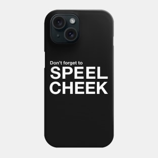 Don't forget to SPEEL CHEEK Phone Case