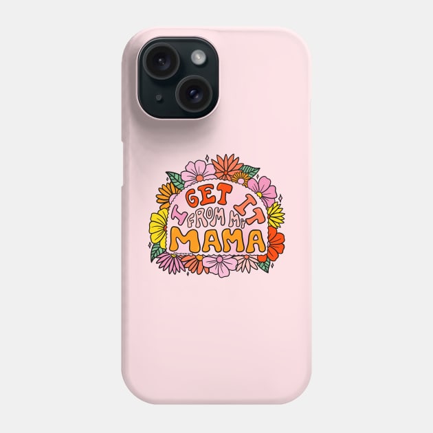 I Get it From My Mama Phone Case by Doodle by Meg