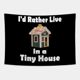 I'D Rather Live In A Tiny House Home Tapestry