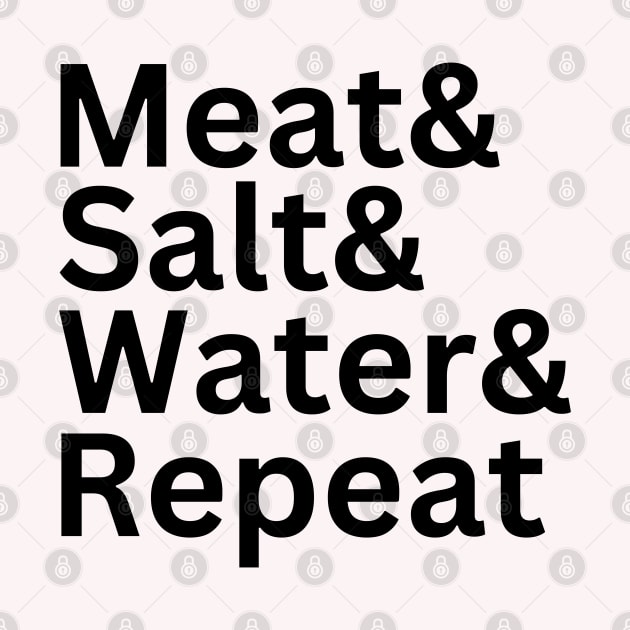 Meat& Salt& Water& Repeat Funny Meat Lover Carnivore Diet T by CarnivoreMerch