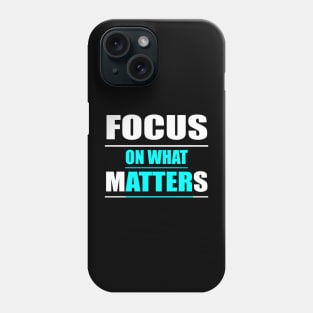 Focus on What Matters Phone Case