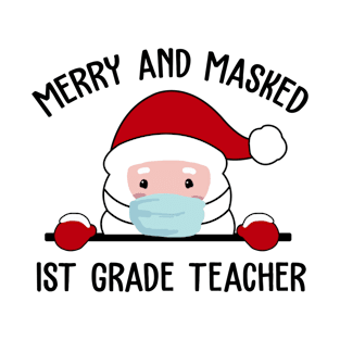 Merry and Masked Christmas 1st Grade Teacher T-Shirt