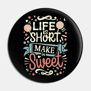 "Life is Short , Make it Sweet" Pin