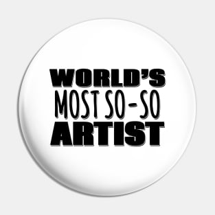 World's Most So-so Artist Pin