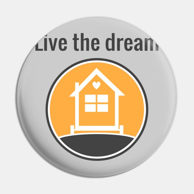 Live the dream - Tiny House Pin by Love2Dance