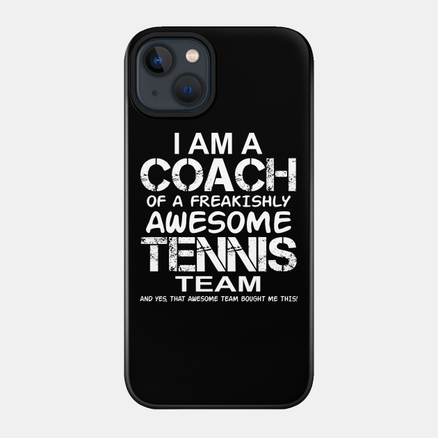 I Am a Coach Of Freakishly Awesome Tennis Team and design - Games - Phone Case