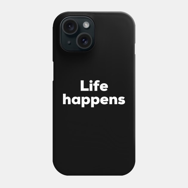 Life happens Phone Case by NomiCrafts