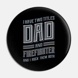 I have Two Titles Dad and Firefighter Pin