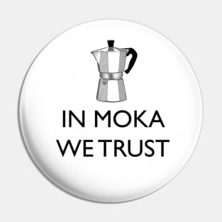 IN MOKA WE TRUST Pin