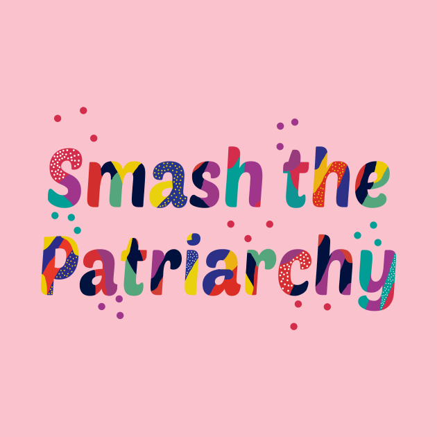 Mensaje feminista  "Smash the Patriarchy." by magenta-dream