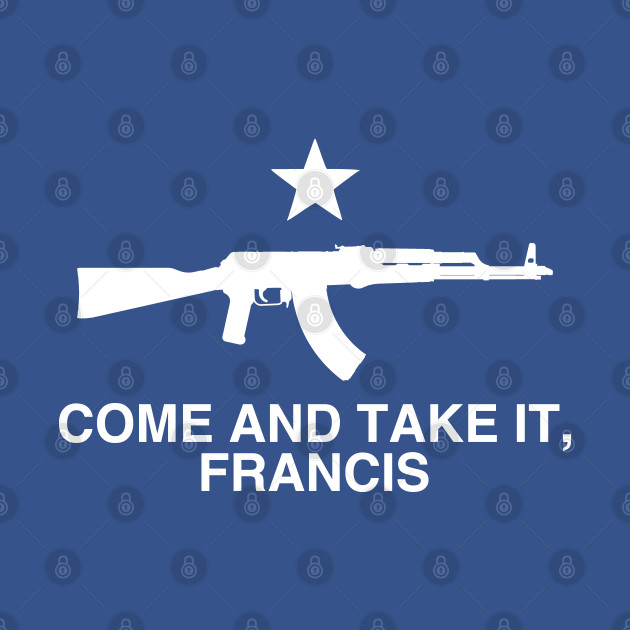 Discover Come and Take It, Francis - Beto Texas Flag AK47 - Come And Take It - T-Shirt