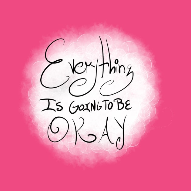 Everything Is Going To Be Okay by RoAnnaSylver