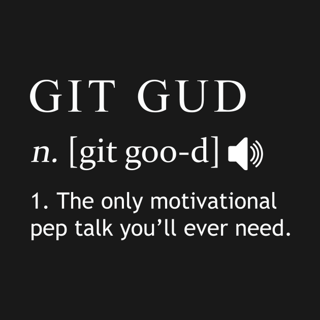 Git Gud Shirt Definition by RareLoot19