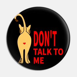 CAT: DON'T TALK TO ME Pin