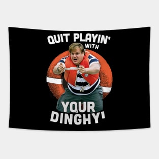 Tommy Boy Quit Playin With Your Dinghy Tapestry