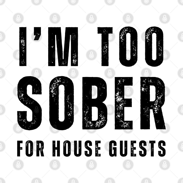 Im' Too Sober For House guests - Front & Back by SOS@ddicted