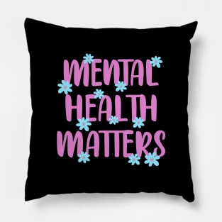 Mental health matters. Awareness. It's ok not to be ok. You can be depressed, moody, sad. Better days are coming. Your feelings are valid. Let's talk about mental well-being. Blue flowers Pillow