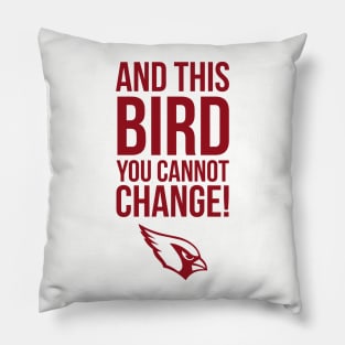 This Bird You Cannot Change Pillow