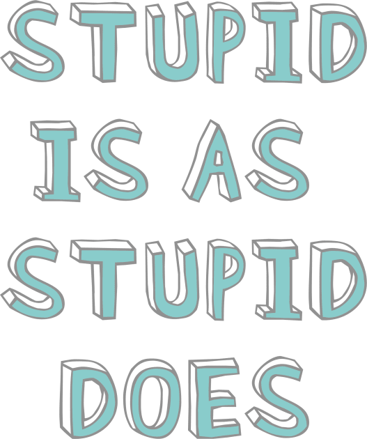 Stupid is as stupid does Kids T-Shirt by helengarvey