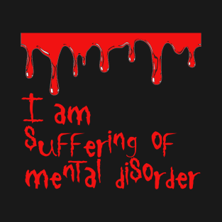 I am suffering of mental disorder T-Shirt