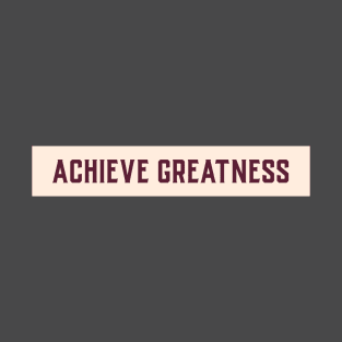 Achieve Greatness Motivational Design Inspirational Text Shirt Simple Strength Successful Perfect Gift for Entrepreneur T-Shirt