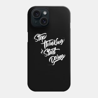Stop thinking and start doing INSPIRATION Phone Case