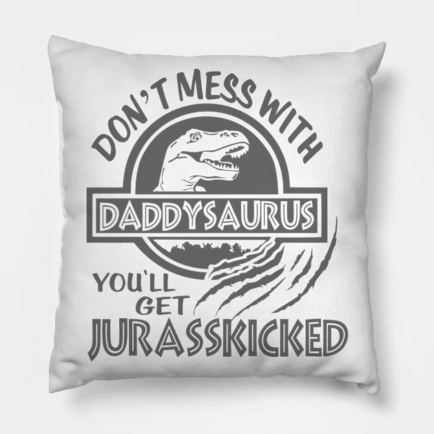 Don't Mess With Daddysaurus Pillow by RKP'sTees