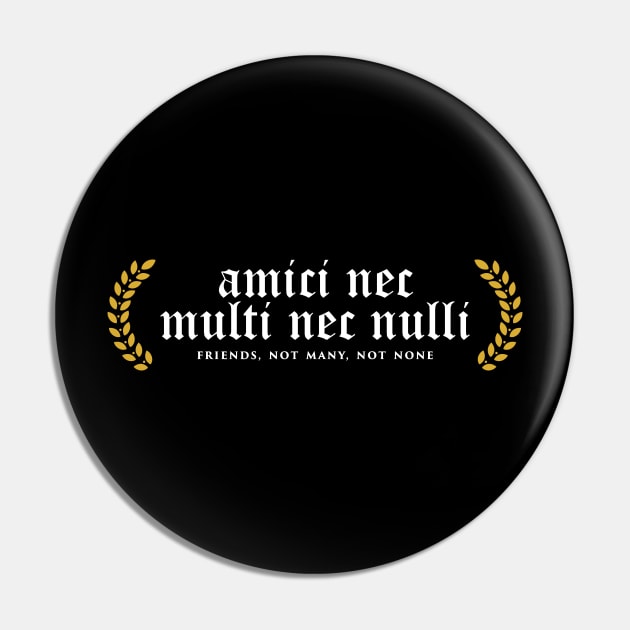 Amici Nec Multi Nec Nulli - Friends, Not Many, Not None Pin by overweared