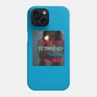 THANK YOU IS THE ONLY PRAYER YOU NEED Phone Case