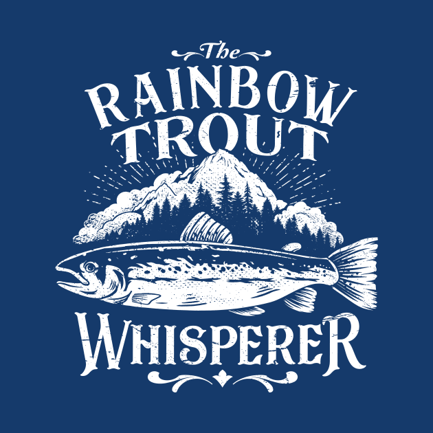 Rainbow Trout Whisperer Fly Fishing Art Funny by MarkusShirts