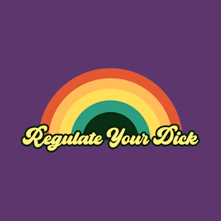 Regulate Your Dick T-Shirt