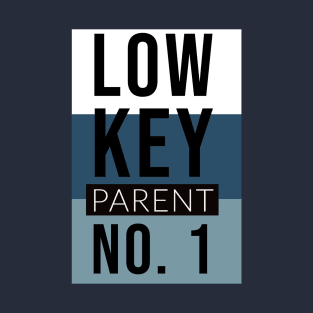 Low Key Parent #1 T-Shirt