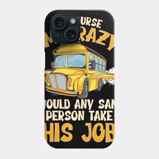 School Bus Driver Of Course Im Crazy Phone Case