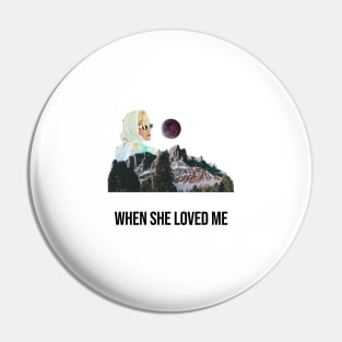 when she loved me Pin