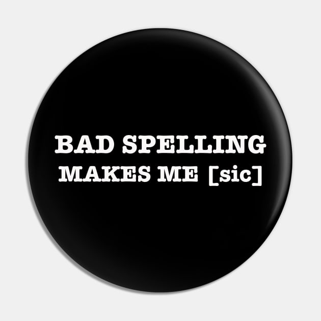 Bad Spelling Makes Me sic Editor Pin by TheWriteStuff